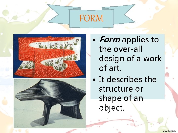 FORM • Form applies to the over-all design of a work of art. •