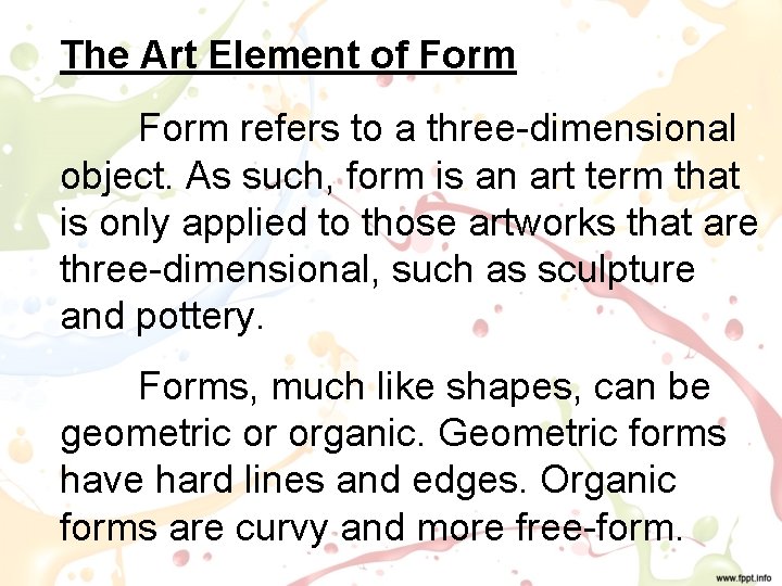 The Art Element of Form refers to a three-dimensional object. As such, form is