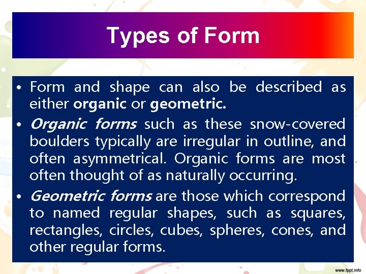 Types of Form • Form and shape can also be described as either organic