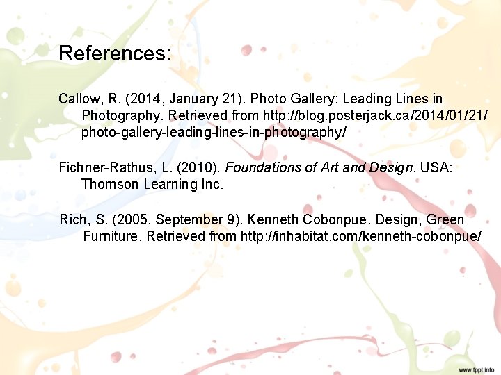 References: Callow, R. (2014, January 21). Photo Gallery: Leading Lines in Photography. Retrieved from