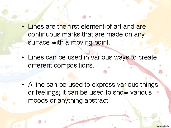  • Lines are the first element of art and are continuous marks that