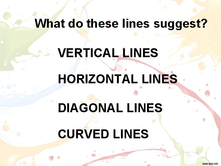 What do these lines suggest? VERTICAL LINES HORIZONTAL LINES DIAGONAL LINES CURVED LINES 