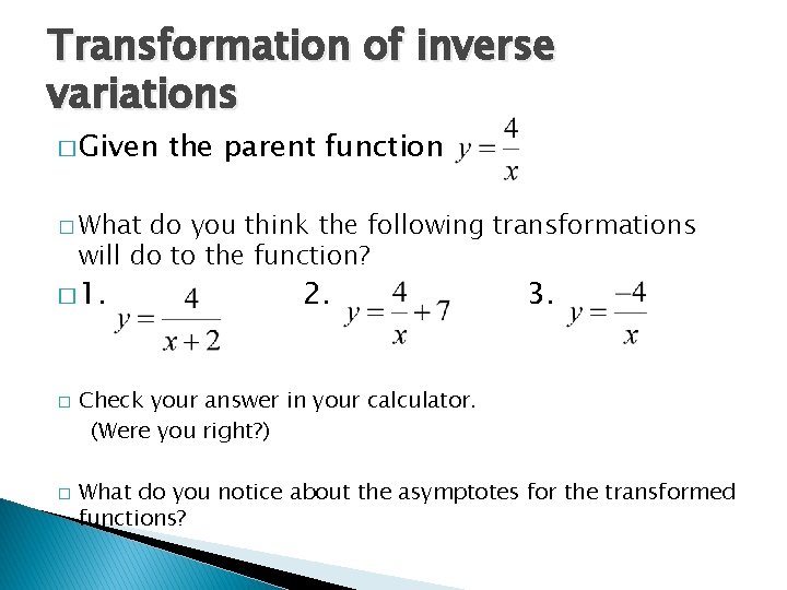 Transformation of inverse variations � Given the parent function � What do you think