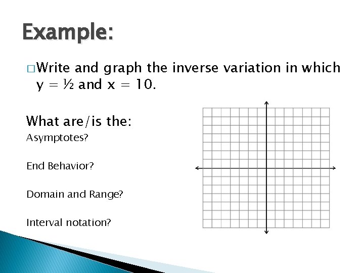 Example: � Write and graph the inverse variation in which y = ½ and