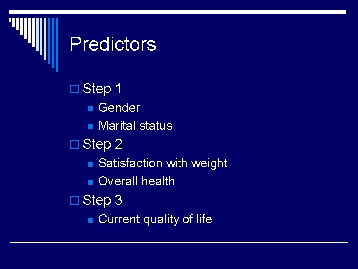 Predictors o Step 1 n n Gender Marital status o Step 2 n n