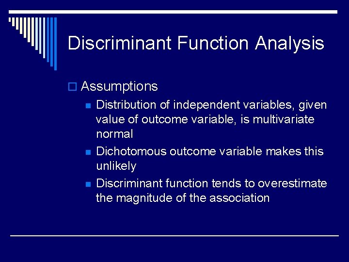 Discriminant Function Analysis o Assumptions n n n Distribution of independent variables, given value