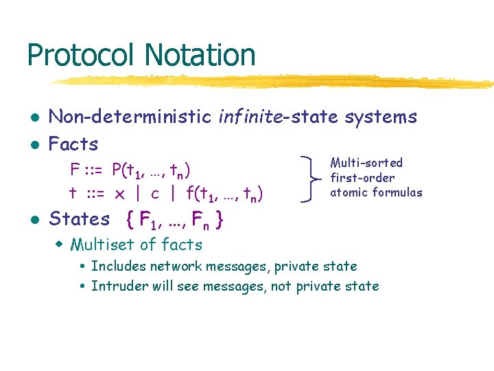 Protocol Notation l l Non-deterministic infinite-state systems Facts F : : = P(t 1,