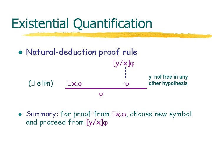 Existential Quantification l Natural-deduction proof rule [y/x] ( elim) x. y not free in