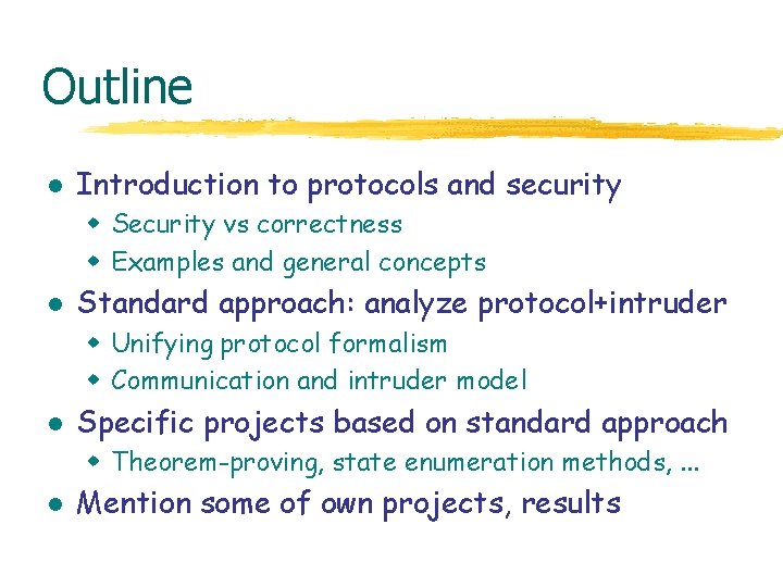 Outline l Introduction to protocols and security w Security vs correctness w Examples and