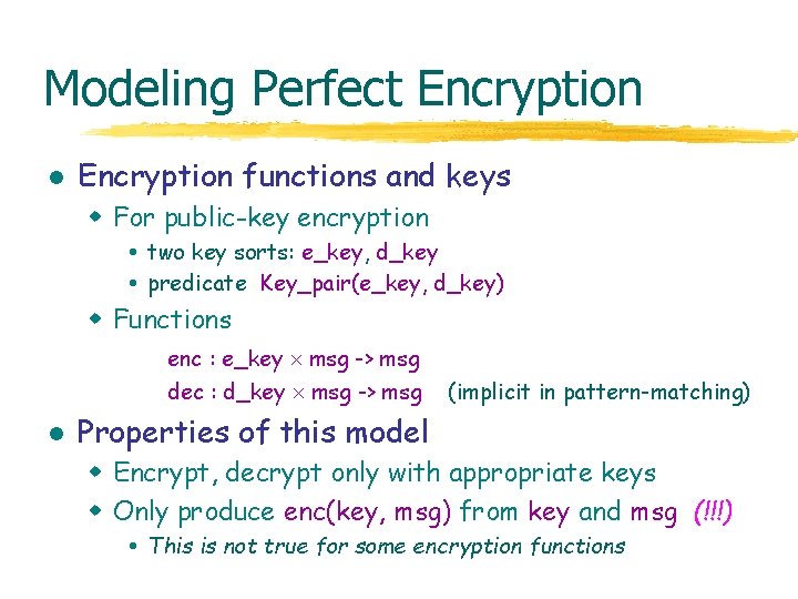 Modeling Perfect Encryption l Encryption functions and keys w For public-key encryption two key