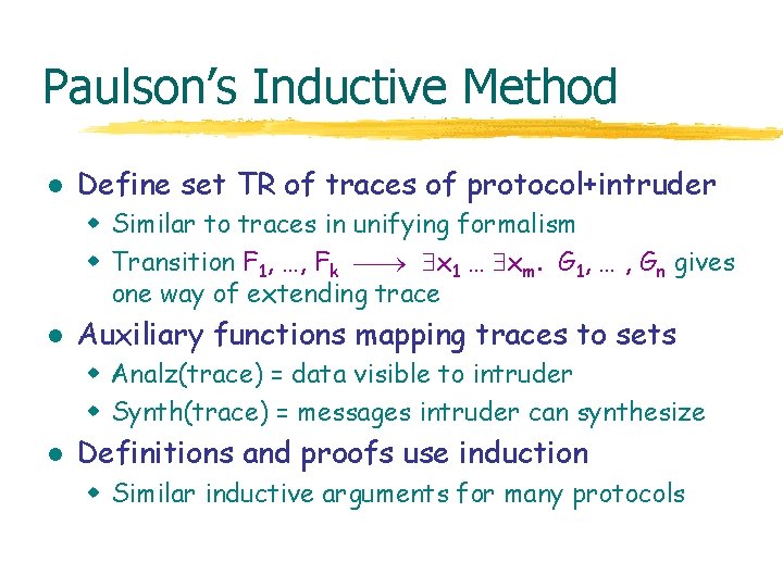 Paulson’s Inductive Method l Define set TR of traces of protocol+intruder w Similar to