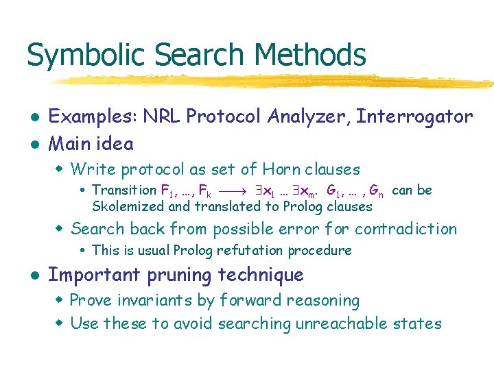 Symbolic Search Methods l l Examples: NRL Protocol Analyzer, Interrogator Main idea w Write