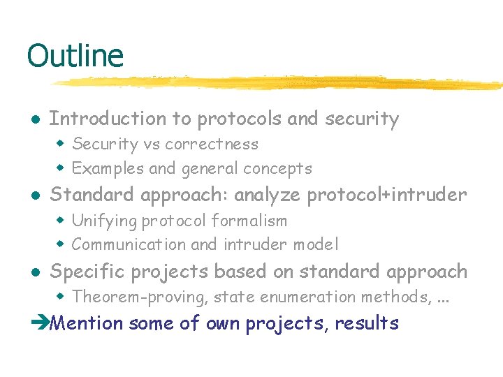 Outline l Introduction to protocols and security w Security vs correctness w Examples and