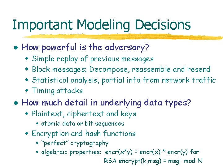 Important Modeling Decisions l How powerful is the adversary? w w l Simple replay