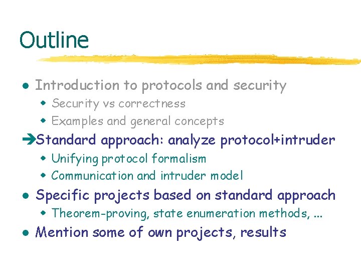 Outline l Introduction to protocols and security w Security vs correctness w Examples and