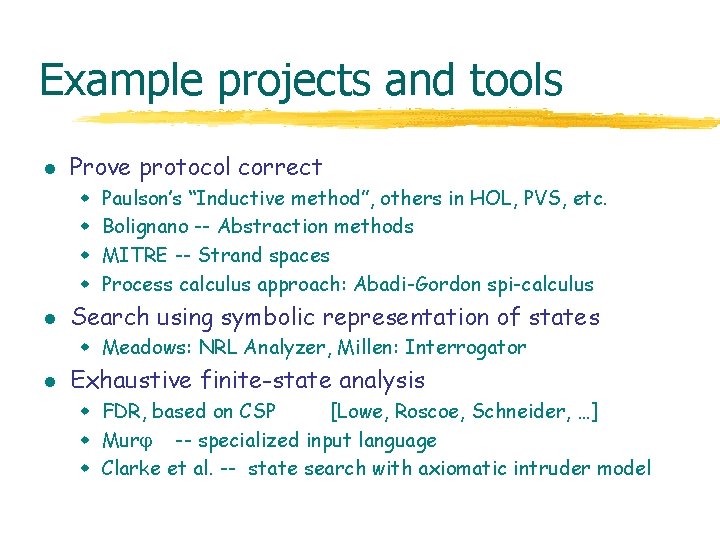 Example projects and tools l Prove protocol correct w w l Paulson’s “Inductive method”,