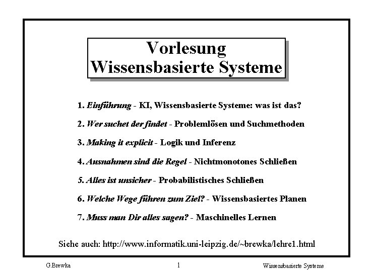 Vorlesung Wissensbasierte Systeme 1. Einführung - KI, Wissensbasierte Systeme: was ist das? 2. Wer