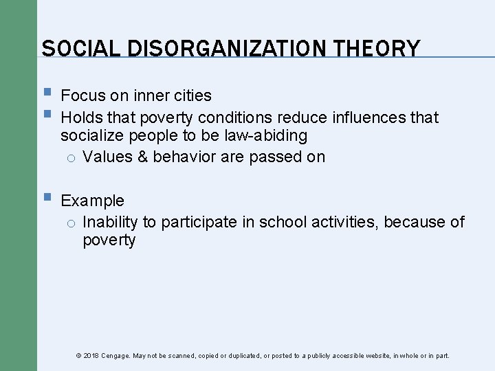 SOCIAL DISORGANIZATION THEORY § Focus on inner cities § Holds that poverty conditions reduce SOCIAL DISORGANIZATION THEORY § Focus on inner cities § Holds that poverty conditions reduce