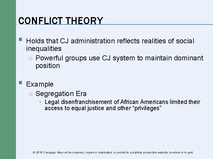 CONFLICT THEORY § Holds that CJ administration reflects realities of social inequalities o Powerful CONFLICT THEORY § Holds that CJ administration reflects realities of social inequalities o Powerful