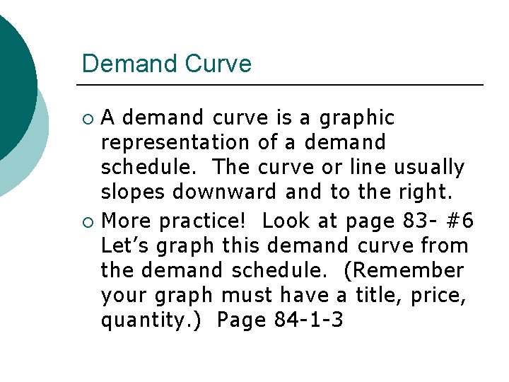 Demand Curve A demand curve is a graphic representation of a demand schedule. The