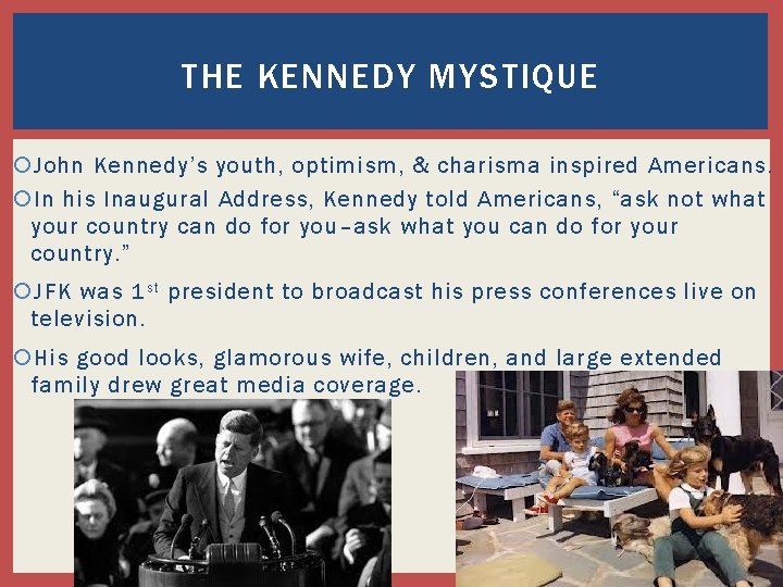 THE KENNEDY MYSTIQUE John Kennedy’s youth, optimism, & charisma inspired Americans. In his Inaugural