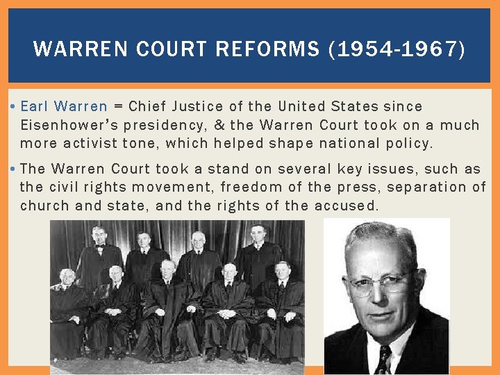 WARREN COURT REFORMS (1954 -1967) • Earl Warren = Chief Justice of the United