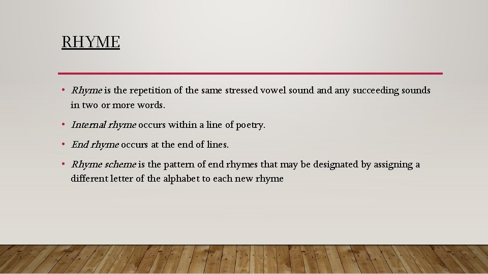 RHYME • Rhyme is the repetition of the same stressed vowel sound any succeeding