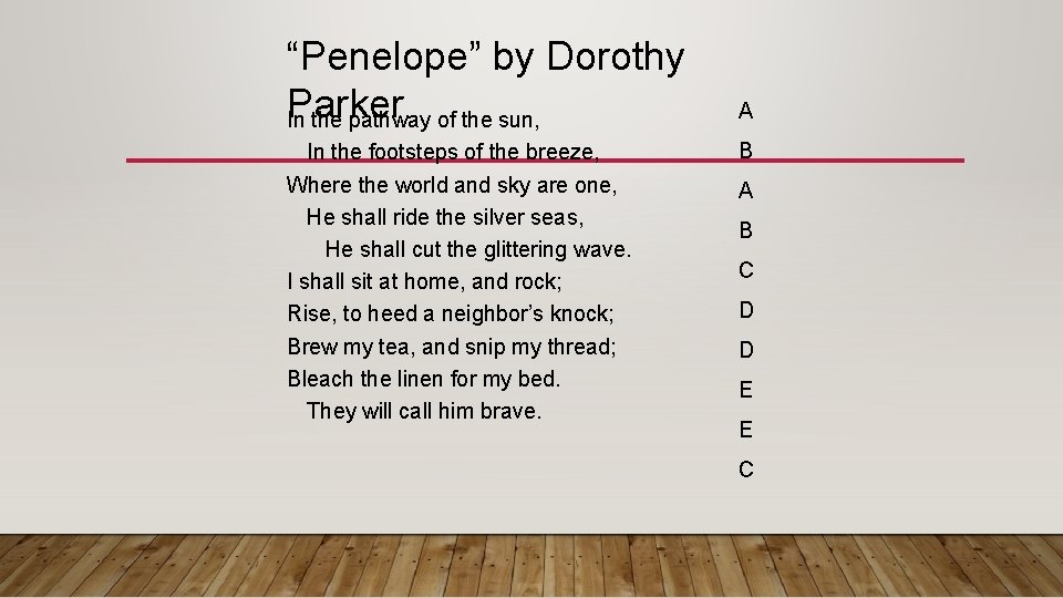 “Penelope” by Dorothy Parker In the pathway of the sun, In the footsteps of