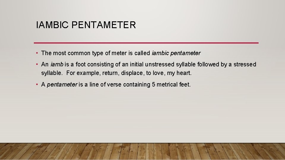 IAMBIC PENTAMETER • The most common type of meter is called iambic pentameter •