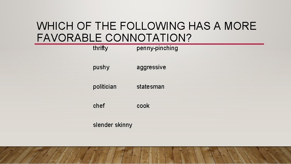 WHICH OF THE FOLLOWING HAS A MORE FAVORABLE CONNOTATION? thrifty penny-pinching pushy aggressive politician