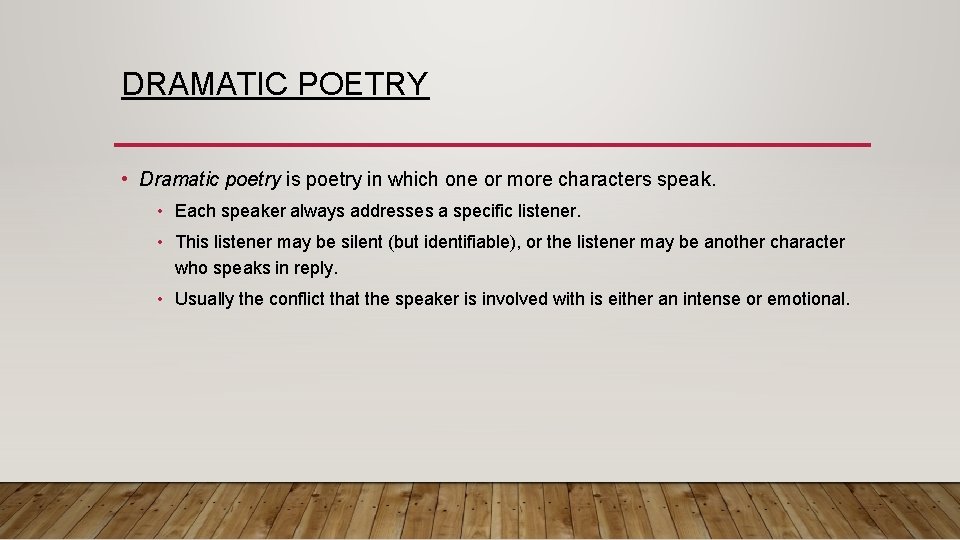 DRAMATIC POETRY • Dramatic poetry is poetry in which one or more characters speak.