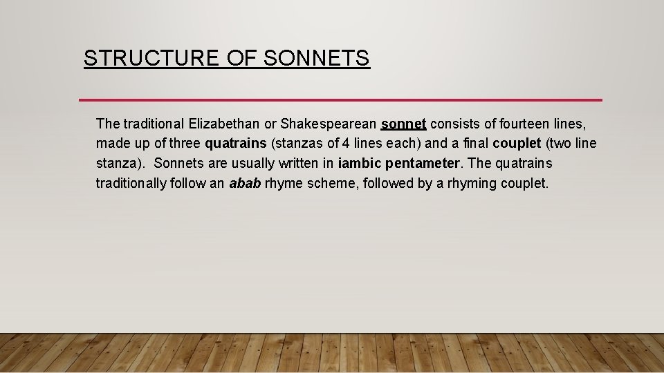 STRUCTURE OF SONNETS The traditional Elizabethan or Shakespearean sonnet consists of fourteen lines, made