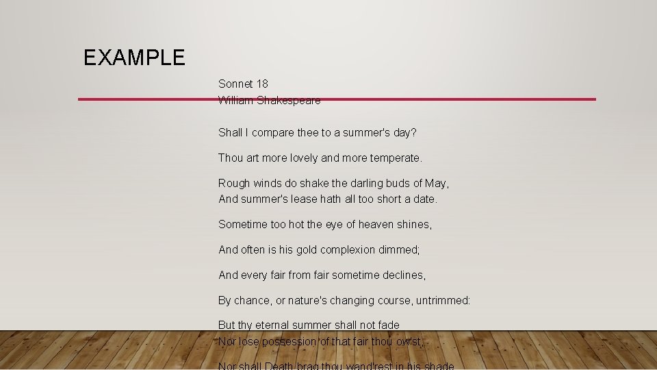 EXAMPLE Sonnet 18 William Shakespeare Shall I compare thee to a summer's day? Thou