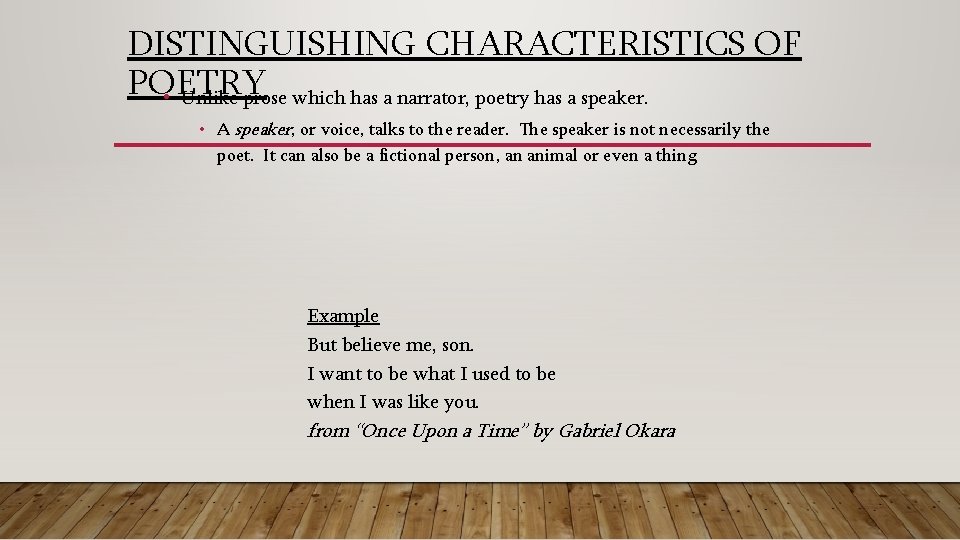 DISTINGUISHING CHARACTERISTICS OF POETRY • Unlike prose which has a narrator, poetry has a