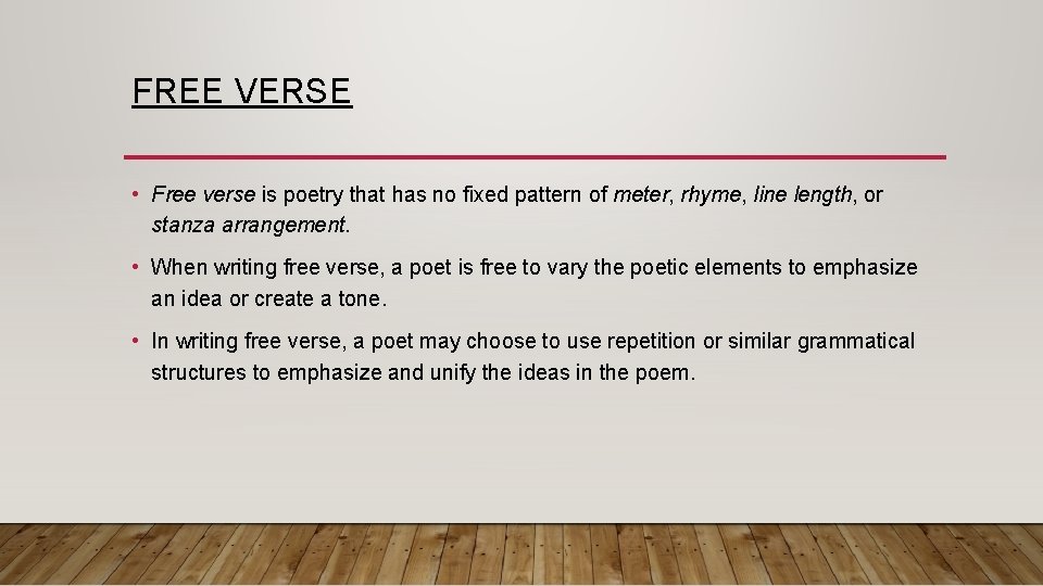 FREE VERSE • Free verse is poetry that has no fixed pattern of meter,