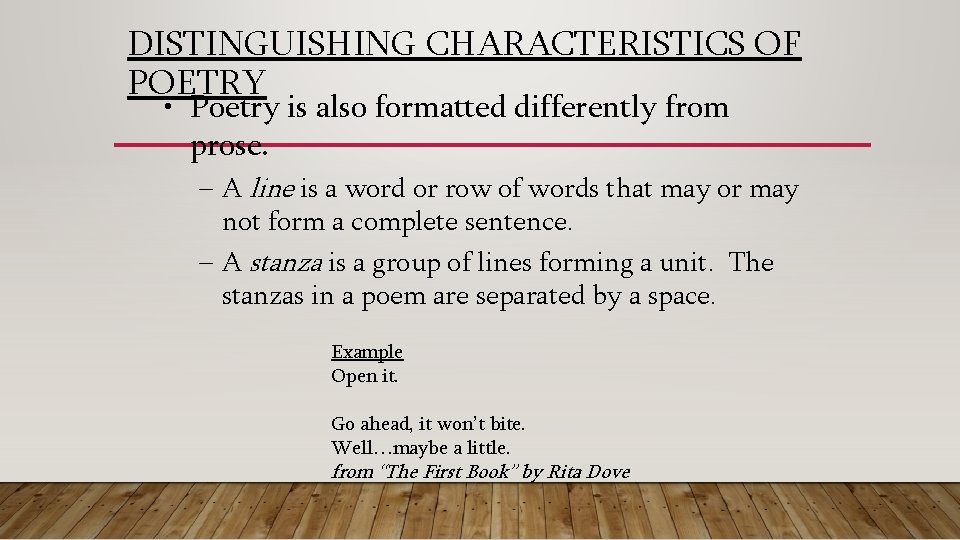 DISTINGUISHING CHARACTERISTICS OF POETRY • Poetry is also formatted differently from prose. – A