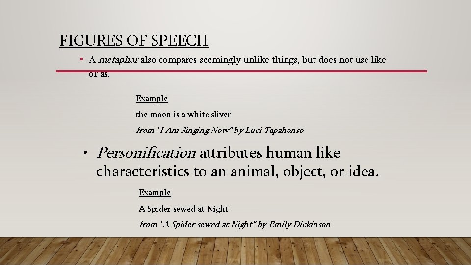 FIGURES OF SPEECH • A metaphor also compares seemingly unlike things, but does not