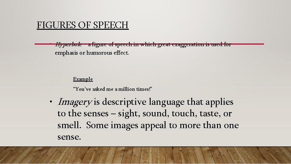 FIGURES OF SPEECH • Hyperbole – a figure of speech in which great exaggeration