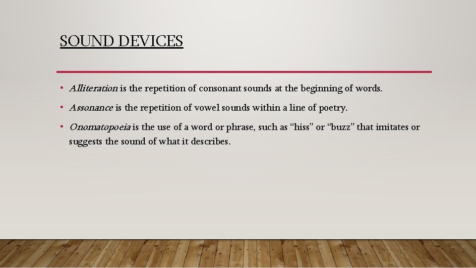 SOUND DEVICES • Alliteration is the repetition of consonant sounds at the beginning of