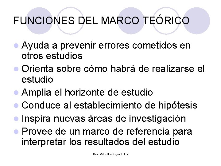 FUNCIONES DEL MARCO TEÓRICO l Ayuda a prevenir errores cometidos en otros estudios l