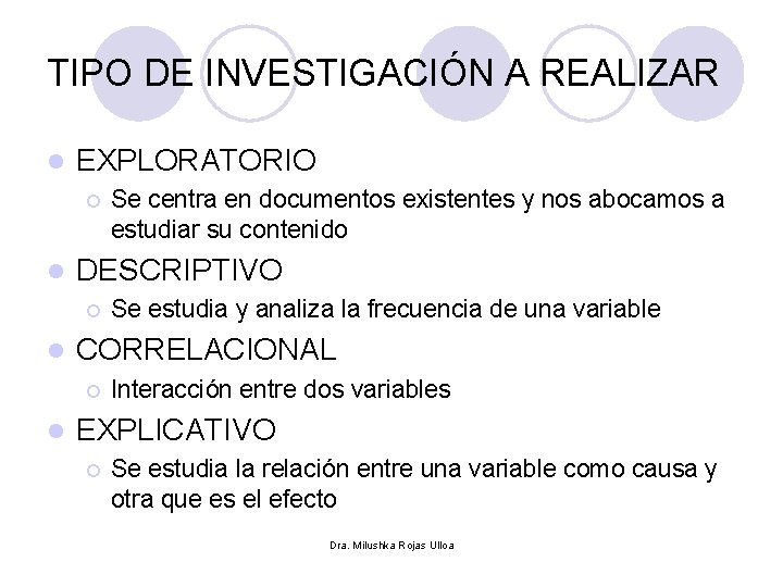 TIPO DE INVESTIGACIÓN A REALIZAR l EXPLORATORIO ¡ l DESCRIPTIVO ¡ l Se estudia