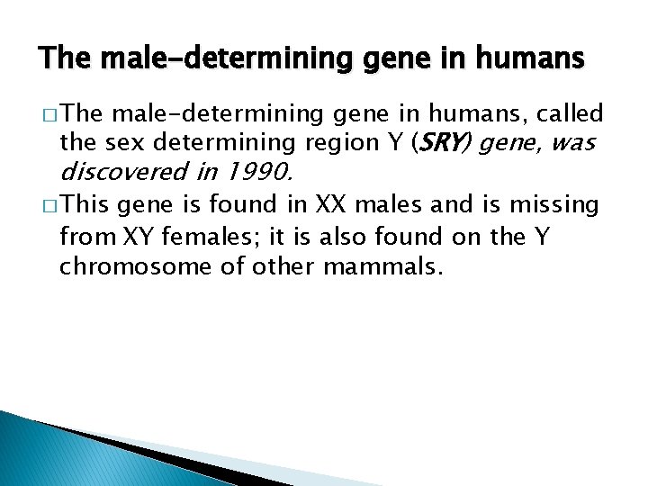 The male-determining gene in humans � The male-determining gene in humans, called the sex