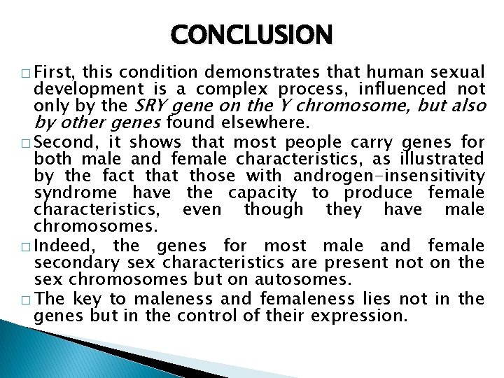 CONCLUSION � First, this condition demonstrates that human sexual development is a complex process,