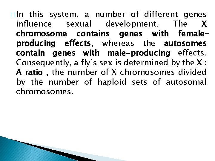 � In this system, a number of different genes influence sexual development. The X