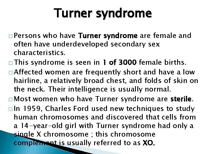 Turner syndrome � Persons who have Turner syndrome are female and often have underdeveloped