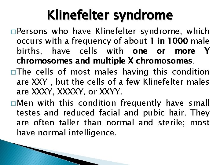 Klinefelter syndrome � Persons who have Klinefelter syndrome, which occurs with a frequency of