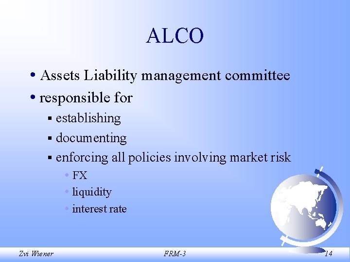 ALCO • Assets Liability management committee • responsible for § establishing § documenting §