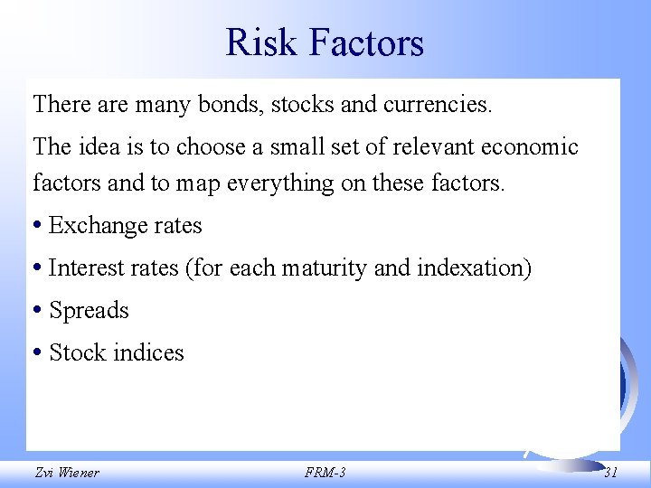 Risk Factors There are many bonds, stocks and currencies. The idea is to choose