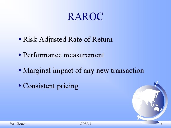 RAROC • Risk Adjusted Rate of Return • Performance measurement • Marginal impact of