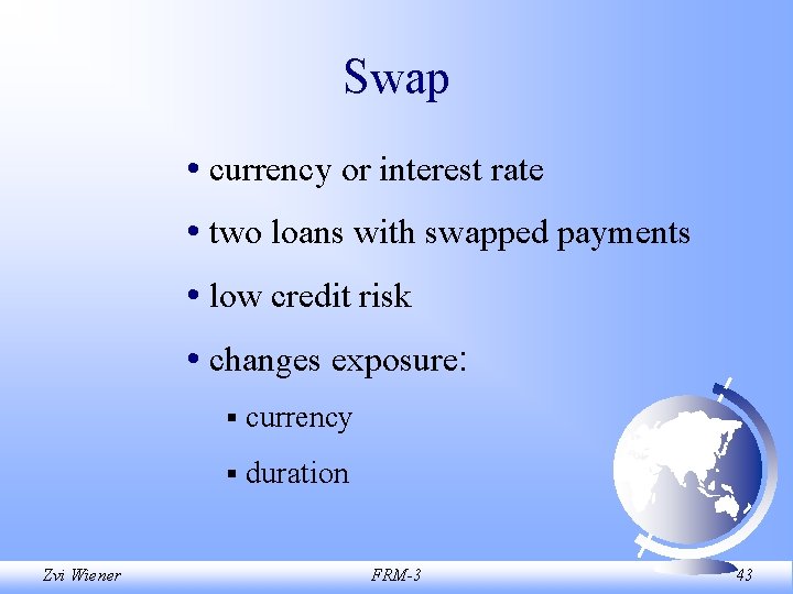 Swap • currency or interest rate • two loans with swapped payments • low